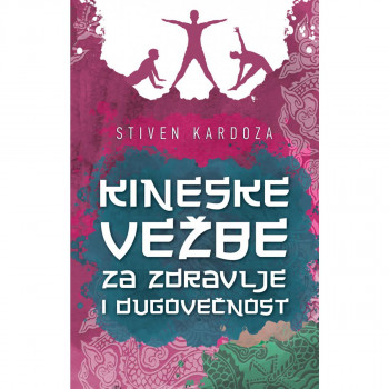 Kineske vežbe za zdravlje i dugovečnost - Stiven Kardoza