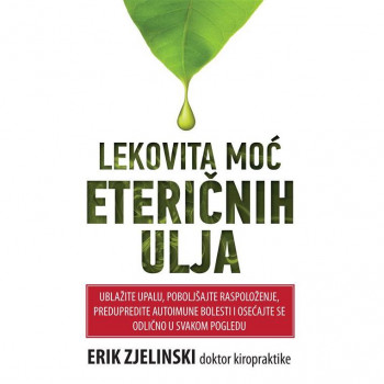 Lekovita moć eteričnih ulja - Erik Zjelinski