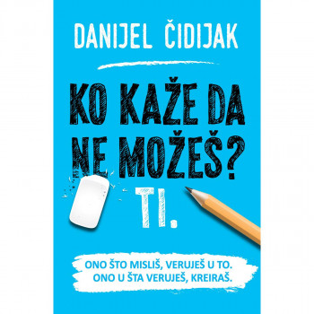 Ko kaže da ne možeš? Ti. - Danijel Čidijak