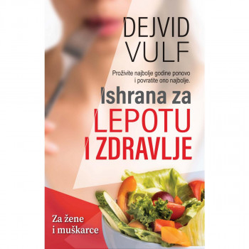 Ishrana za lepotu i zdravlje - Dejvid Vulf